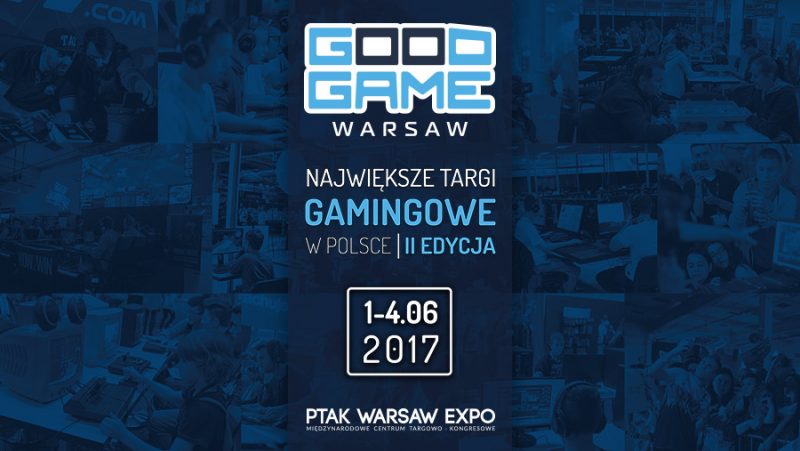 Good Game WARSAW EXPO 2017 - Międzynarodowe Targi Gamingowe